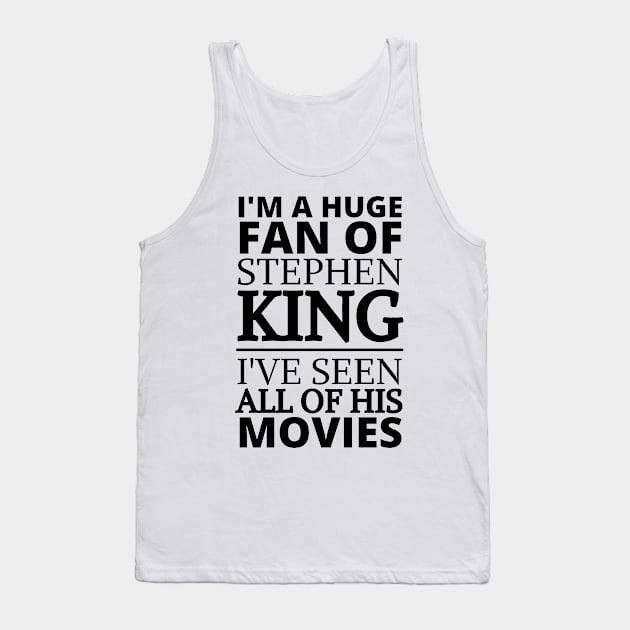 I'm A Huge Fan Of Stephen King I've Seen All Of His Movies Tank Top by deanbeckton